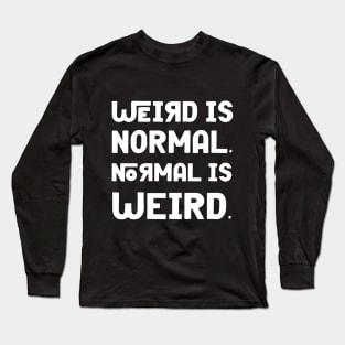 Weird is Normal Long Sleeve T-Shirt